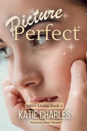 Picture Perfect: Previously Published as "Dreams" by Katie Charles 9781949705867