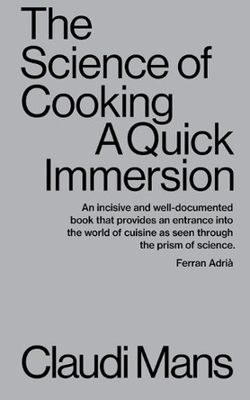 The Science of Cooking: A Quick Immersion by Claudi Mans 9781949845068