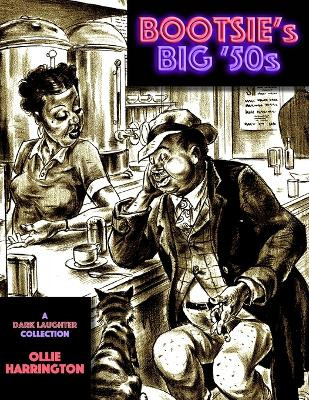 Bootsie's Big '50s: a Dark Laughter collection by Ollie Harrington 9781949996357
