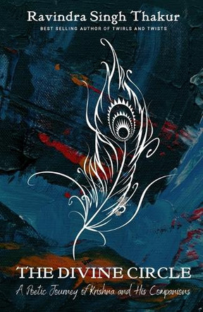 The Divine Circle: A Poetic Journey of Krishna and His Companions by Ravindra Singh Thakur 9788196712495
