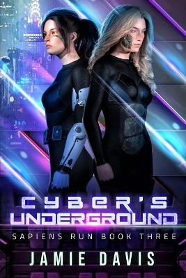 Cyber's Underground: Sapiens Run Dystopian Future Series Book 3 by Jamie Davis 9781950644087