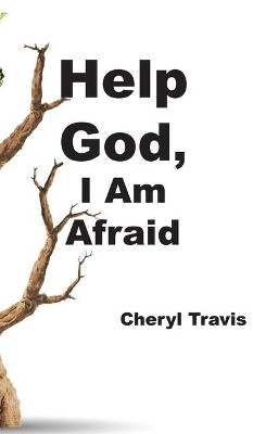 Help God, I Am Afraid by Cheryl Travis 9781950719167