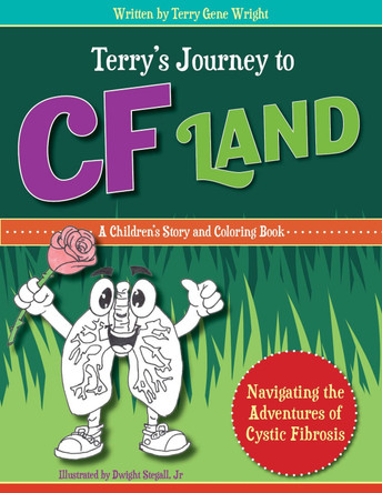 TERRY’S JOURNEY TO CF LAND: Navigating the Adventures of Cystic Fibrosis by Terry Gene Wright 9781950892778
