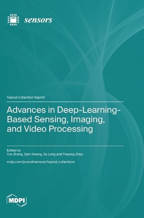 Advances in Deep-Learning-Based Sensing, Imaging, and Video Processing by Yun Zhang 9783725817818