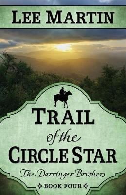 Trail of the Circle Star: The Darringer Brothers Book Four by Lee Martin 9781952380075