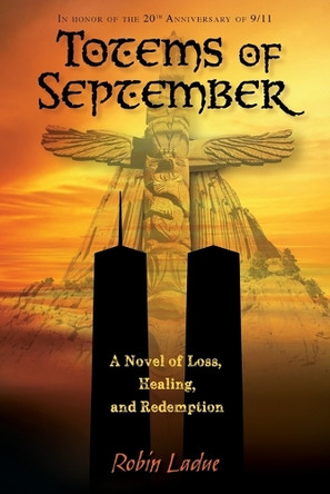 Totems of September: A Novel of Loss, Healing, and Redemption by Robin Ladue 9781952483486