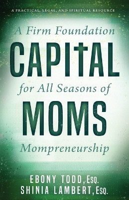CapitalMoms: A Firm Foundation for All Seasons of Mompreneurship by Shinia Lambert 9781952602948