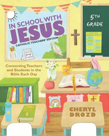 In School With Jesus: 5th Grade: Connecting Teachers and Students in the Bible Each Day by Cheryl Drozd 9781952761126