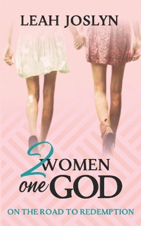 2 Women One God: On the Road to Redemption by Leah Joslyn 9781953535184
