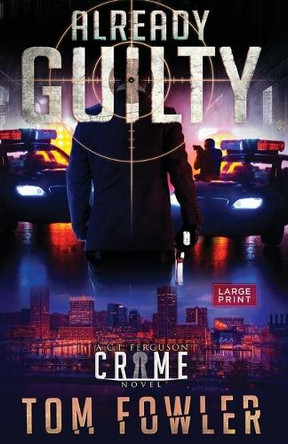 Already Guilty: A C.T. Ferguson Crime Novel by Tom Fowler 9781953603074
