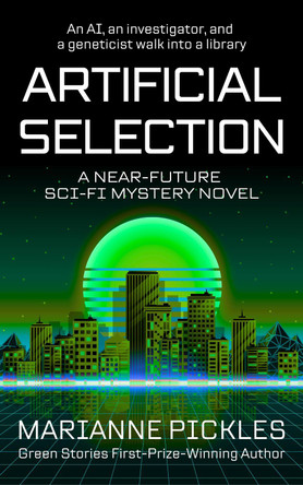 Artificial Selection: A Near-Future Science Fiction Mystery Novel by Marianne Pickles 9781917472012