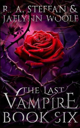 The Last Vampire: Book Six by R a Steffan 9781955073134
