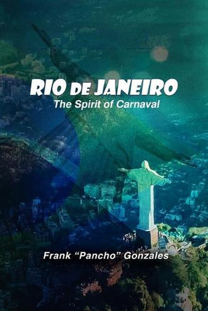 Rio de Janeiro, The Spirit of Carnival by Frank Pancho Gonzales 9781955243063