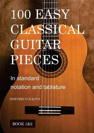 100 Easy Classical Guitar pieces Book 1&2 by Dmitrijs Volkovs 9781763713628