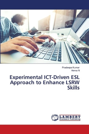 Experimental ICT-Driven ESL Approach to Enhance LSRW Skills by Pradeepa Kumar 9786208064532