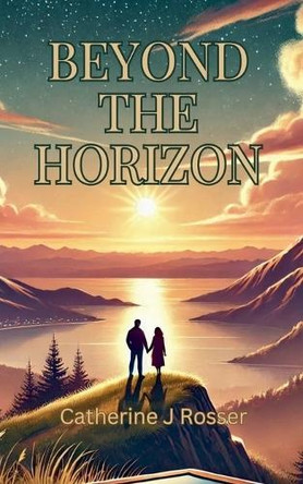 Beyond the Horizon by Catherine J Rosser 9798224095872