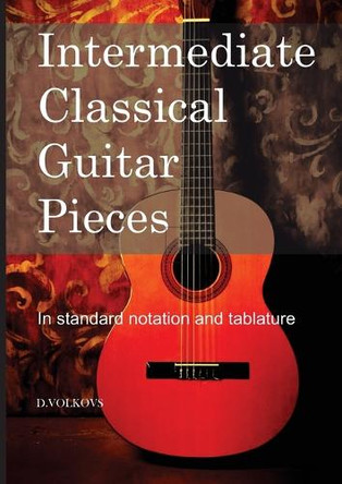 Intermediate Classical Guitar Pieces by Dmitrijs Volkovs 9781763713642
