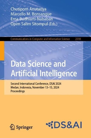 Data Science and Artificial Intelligence: Second International Conference, DSAI 2024, Medan, Indonesia, November 13–15, 2024, Proceedings by Chutiporn Anutariya 9789819797929