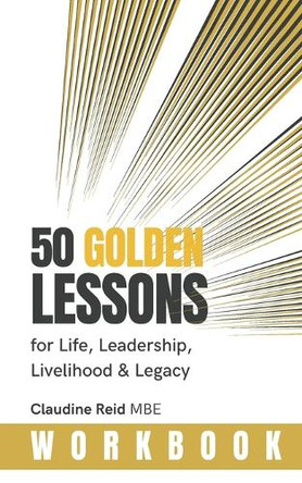 50 Golden Lessons: for Life, Leadership, Livelihood & Legacy by Claudine Reid Mbe 9781919633657