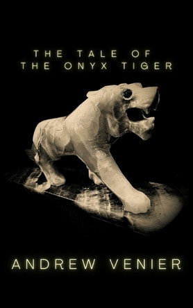 The Tale of the Onyx Tiger by Andrew Venier 9798895872208