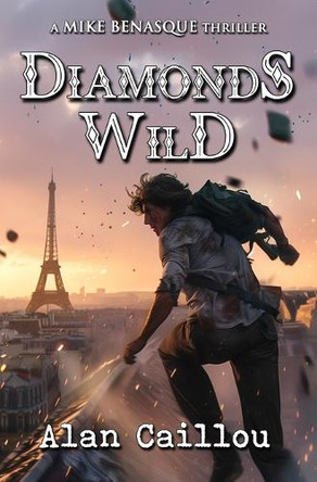Diamonds Wild: A Mike Benasque Thriller - Book 4 by Alan Caillou 9781635296549