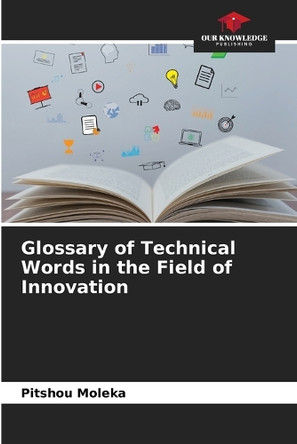 Glossary of Technical Words in the Field of Innovation by Pitshou Moleka 9786208263669
