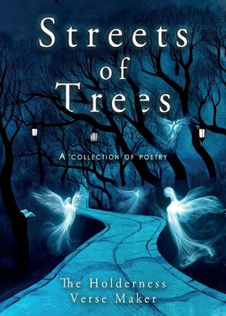 Streets of Trees: A Collection of Poems from the Holderness Verse Maker by The Holderness Verse Maker 9781805416579