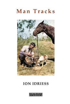 Man Tracks: With the Mounted Police in the Australian Wilds by Ion Idriess 9781923205451