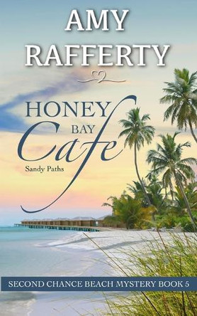 Honey Bay Cafe: Sandy Paths by Amy Rafferty 9798887965499