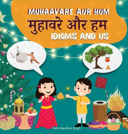 Muhaavare Aur Hum: Idioms and Us - Learn Hindi and English Idioms to Improve Daily Conversational Skills and Vocabulary by Aditi Wardhan Singh 9781956870091
