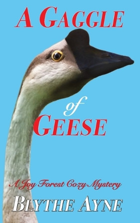 A Gaggle of Geese: A Joy Forest Cozy Mystery by Blythe Ayne 9781957272238