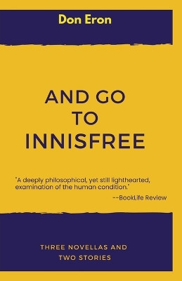 And Go to Innisfree: Three Novellas and Two Stories by Don Eron 9781958015018