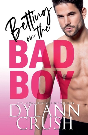 Betting on the Bad Boy by Dylann Crush 9781958438145