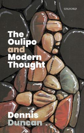 The Oulipo and Modern Thought by Dennis Duncan