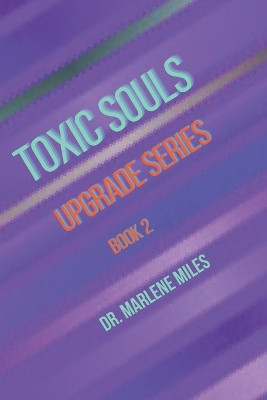 Toxic Souls: Upgrade Series, Book 2 by Marlene Miles 9781960150349
