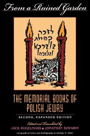 From a Ruined Garden, Second Expanded Edition: The Memorial Books of Polish Jewry by Jack Kugelmass