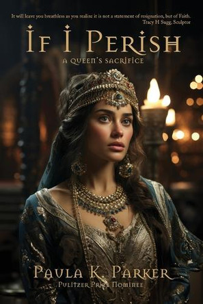 If I Perish: A Queen's Sacrifice by Paula K Parker 9781962218221