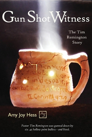 Gun Shot Witness: The Tim Remington Story by Amy Joy Hess 9781962532006