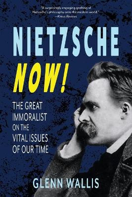 Nietzsche Now| by Glenn Wallis 9781962572415