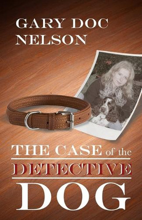 The Case of the Detective Dog by Gary Doc Nelson 9781962984591