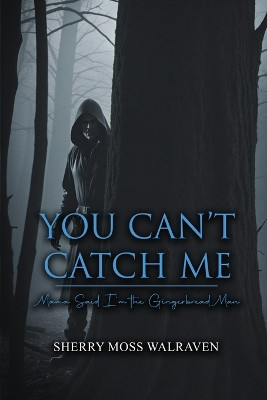 You Can't Catch Me: Mama Said I'm the Gingerbread Man by Sherry Moss Walraven 9781963735253