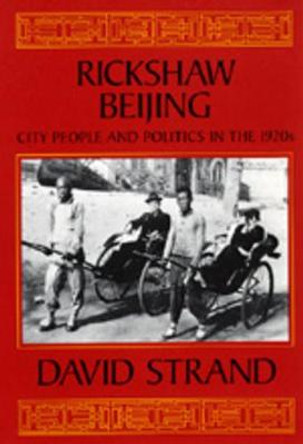 Rickshaw Beijing: City People and Politics in the 1920s by David Strand