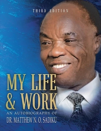 My Life and Work: An Autobiography by Matthew N O Sadiku 9781965463307