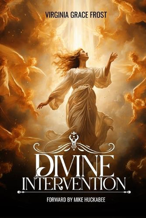 Divine Intervention: Forward by Mike Huckabee by Virginia Grace Frost 9781966556213
