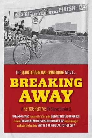 Breaking Away: The Quintessential Underdog Movie by Steve Basford 9781633378643