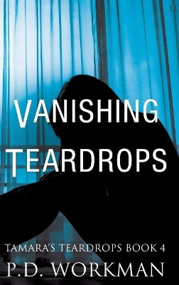 Vanishing Teardrops by P D Workman 9781989080245