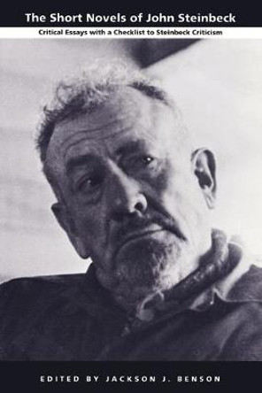 The Short Novels of John Steinbeck: Critical Essays with a Checklist to Steinbeck Criticism by Jackson J. Benson