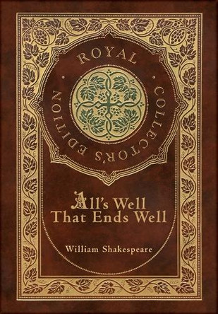 All's Well That Ends Well (Royal Collector's Edition) (Case Laminate Hardcover with Jacket) by William Shakespeare 9781778786761
