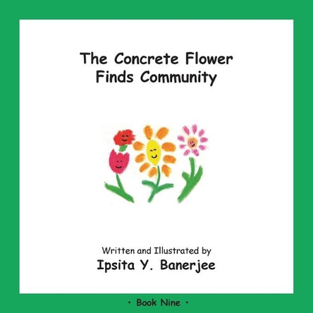 The Concrete Flower Finds Community: Book Nine by Ipsita Y Banerjee 9781989372401