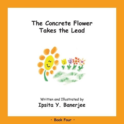 The Concrete Flower Takes the Lead: Book Four by Ipsita Y Banerjee 9781989372357